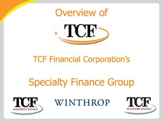 Overview of TCF Financial Corporation’s Specialty Finance Group 