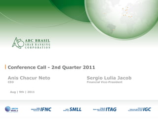 1
Conference Call - 2nd Quarter 2011
Anis Chacur Neto Sergio Lulia Jacob
CEO Financial Vice-President
Aug | 9th | 2011
 