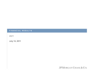 FINANCIAL RESULTS

2Q11
July 14, 2011

 