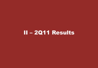 7
Digite aqui o Título
da Palestra
Digite aqui o Nome do Palestrante e a Data
II – 2Q11 Results
 