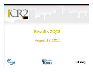 Results 2Q12
August 16, 2012
 