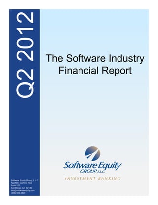 The Software Industry
                                Th S ft      I d t
                                  Financial Report




Software Equity Group, L.L.C.
12220 El Camino Real
Suite 320
San Diego, CA 92130
info@softwareequity.com
(858) 509-2800
 