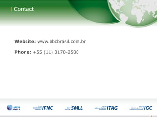 20
20
Contact
Website: www.abcbrasil.com.br
Phone: +55 (11) 3170-2500
 
