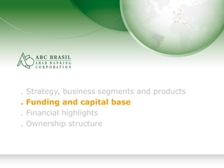 6
. Strategy, business segments and products
. Funding and capital base
. Financial highlights
. Ownership structure
 