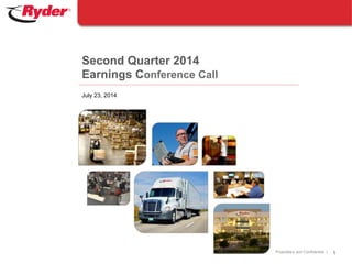 Proprietary and Confidential |
July 23, 2014
Second Quarter 2014
Earnings Conference Call
1
 