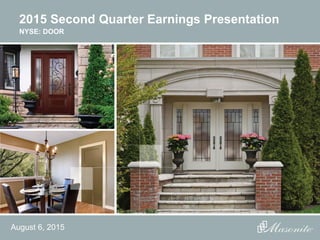 2015 Second Quarter Earnings Presentation
NYSE: DOOR
August 6, 2015
 