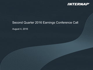 Second Quarter 2016 Earnings Conference Call
August 4, 2016
 