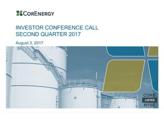 Investor Presentation: Second Quarter 2017 | 1
INVESTOR CONFERENCE CALL
SECOND QUARTER 2017
August 3, 2017
LISTED
CORR
NYSE
 