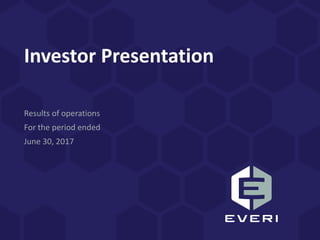 Investor Presentation
Results of operations
For the period ended
June 30, 2017
 