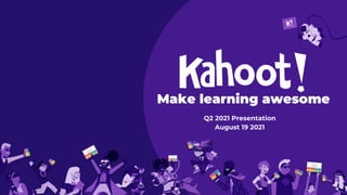 Make learning awesome
Q2 2021 Presentation
August 19 2021
 