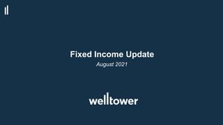Fixed Income Update
August 2021
 