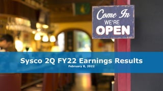 Sysco 2Q FY22 Earnings Results
February 8, 2022
 