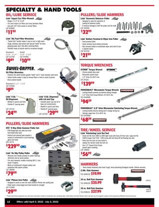 ®
TM
12	 Offers valid April 3, 2022 - July 2, 2022
* Please note finance payments vary with every transaction, based on transaction size, prevailing rates, credit history, and other factors.Terms may also vary.All programs subject to final approval by Affiliated Financial Services.
POWERBUILT®
Micrometer Torque Wrench
• 
Locking handle prevents accidental setting changes
• 1/2 Drive Click Torque Wrench 10-150 ft.-lbs.
TLS 644999
$
9429
POWERBUILT®
3/8 Drive Micrometer Ratcheting Torque Wrench
• 
Locking handle ensures setting won't change during use
• 
Settings range from 10 to 80 ft. lbs
TLS 644998
$
6829
STORM™
Torque Wrench
• 
Chrome plated alloy steel
• 
Reversible ratchet head
• 1/2 Drive 25-250 ft.-lbs.
CTI 3T425
$
13999
TORQUE WRENCHES
Standard
2-7/8 - 3-1/4
LST 53700
$
989
Small
2-3/8 - 2-5/8
LST 54400
$
1099
Lisle®
Oil/Fuel Filter Wrenches
• 
“Swivel Grip” handle makes it easy to turn in tight spots
• 
Tough, stainless steel bands with special “teeth” for extra
gripping power won’t slip when removing filters
• 
Handles made of tubular steel for increased strength
Standard 3-1/2 - 3-7/8
LST 53500
$
989
Oil Filter Wrenches
• 
Features the swivel handle, gripper “teeth” and 1 wide stainless steel band
• 
Swivel handle makes it easy to remove filters in hard to reach locations
• 
Vinyl covered handle
OIL/LUBE SERVICE
Lisle®
Import Car Filter Wrench
• 
Range: 2-1/2 to 3-1/8
• 
Fits most import car filters and many domestic filters
• 
Use with 3/8 drive socket to remove filters
LST 63600
$
1199
SPECIALTY  HAND TOOLS
Lisle®
No Slip Pulley Puller
• 
Removes and installs pressed on power steering,
alternator and air pump pulleys
• 
Fits most domestic models including GM 3.1 and
Quad 4 engines
• 
Works on traditional V shaped pulleys and
serpentine belt system pulleys
LST 39000
$
7999
PULLERS/SLIDE HAMMERS
OTC®
9-Way Slide Hammer Puller Set
• 
Pulls flange-type rear axles and most
front-wheel drive hubs
• 
Internal and external jaws provide a
variety of combinations to pull bearings,
gears and seals.
OTC 4579
$
22999
Lisle®
Pitman Arm Puller
• 
Designed to work on even the most stubborn Pitman arm pulling jobs
• 
Puller body is drop-forged and heat-treated for strength
LST 41900
$
2999
Lisle®
8 Qt. Dispenser
with Lid and Cap
• 
Includes spout cap and lid to
keep out contaminants
• 
Marked in quarts and litres
• 
Flexible 8 pouring spout
LST 19702
$
2999
Lisle®
6 Qt.
Oil Dispenser
• 
Marked in quarts and litres
• 
Flexible 8 pouring spout
LST 19732
$
2499
PULLERS/SLIDE HAMMERS
Lisle®
Harmonic Balancer Puller
• 
Designed to ease the operation of
pulling the balancer pulley
• 
It reduces damage to both the pulley and the shaft
LST 45500
$
3299
Lisle®
Battery Terminal  Wiper Arm Puller
• 
Dual-purpose puller
• 
Easily removes stuck battery terminals
• 
Also removes bolted on windshield wiper arms that fit over
a tapered spline.
LST 54150
$
2199
TIRE/WHEEL SERVICE
Lisle®
Ratcheting Lock Nut Tool
• 
Small end fits Ford 1986 to 1994 light trucks with Dana 44 front axle. Large end fits
1985  newer Ford F150 - F350 trucks with the Dana 80 full floating rear axle
• 
Press tool into lock nut and rotate to
release the ratchet inside the lock nut
• 
Use 1/2 Square Drive Torque
wrench when installing
LST 28000
$
5699
HAMMERS
• 
Heat-treated hardened steel head.Tough, shock-absorbing fibreglass handle. Lifetime warranty.
2.5lb. Club Hammer
TLS 648332 $19.99
24 oz. Ball Pein Hammer
TLS 648330 $25.99
32 oz. Ball Pein Hammer
TLS 648331 $27.99
648332
648330
648331
 