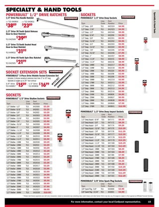 For more information, contact your local CarQuest representative. 15
* Please note finance payments vary with every transaction, based on transaction size, prevailing rates, credit history, and other factors.Terms may also vary.All programs subject to final approval by Affiliated Financial Services.
POWERBUILT®
1/2 DRIVE RATCHETS
1/2 Drive 36 Tooth Quick Release
Gear-to-Gear Ratchet
TLS 642509
$
3989
1/2 Drive Flex Handle Ratchet
18 TLS 640853
$
2389
24 TLS 640854
$
3889
SOCKET EXTENSION SETS
SPECIALTY  HAND TOOLS
Specialty

Hand
Tools
POWERBUILT®
1/2 Drive Deep Impact Sockets
Type
Line
Code
Part
Number Price
TLS
1/2 Deep Impact - 9/16 647171 $8.29
TLS
1/2 Deep Impact - 5/8 647172 $8.29
TLS
1/2 Deep Impact - 1 647178
TLS
TLS
1/2 Deep Impact - 3/4
1/2 Deep Impact - 15/16
647174
647177
$9.29
$12.29
TLS
1/2 Deep Impact - 13/16 647175 $10.29
$12.29
TLS
1/2 Deep Impact - 1-1/8 647179 $14.29
TLS
1/2 Deep Impact - 7/8 647176 $11.29
TLS
1/2 Deep Impact - 20MM 647192
TLS
1/2 Deep Impact - 19MM 647188 $9.29
TLS
1/2 Deep Impact - 18MM 647187 $9.29
$10.29
TLS
1/2 Deep Impact - 17MM 647186 $8.29
TLS
1/2 Deep Impact - 16MM 647185
TLS
1/2 Deep Impact - 15MM 647184 $8.29
TLS
1/2 Deep Impact - 14MM 647183 $8.29
$7.99
TLS
1/2 Deep Impact - 22MM 647190 $11.29
TLS
TLS
1/2 Deep Impact - 21MM
1/2 Deep Impact - 24MM
647189
647191
TLS
1/2 Deep Impact - 1-1/16 647194 $13.29
TLS
1/2 Deep Impact - 1-1/4 647180 $15.29
$10.29
$12.29
1/2 Drive
TLS 640856
$
1699
POWERBUILT®
3-Piece Drive Wobble Socket Extension Set
• 
Includes 3 chrome vanadium extension bars from 3 to 10 long
• 
Operates at angles up to 25° from vertical
3/8 Drive
TLS 640857
$
1589
POWERBUILT®
3/8 Drive Spark Plug Sockets
Type
TLS
3/8 Spark Plug - 5/8 643000 $3.99
TLS
3/8 Spark Plug - 13/16 643001 $4.99
Line
Code
Part
Number Price
1/2 Drive 45 Tooth Spin Disc Ratchet
TLS 642505
$
2199
1/2 Drive 72-Tooth Sealed Head
Gear-to-Gear Ratchet
TLS 649932
$
3199
SOCKETS
POWERBUILT®
1/2 Drive Shallow Sockets
Type
Line
Code
Part
Number Price
TLS
1/2 Shallow - 13/16 642004 $3.99
TLS
TLS
1/2 Shallow - 3/4
1/2 Shallow - 7/8
642003
642005
$3.29
$3.99
TLS
1/2 Shallow - 5/8 642002
TLS
1/2 Shallow - 9/16 642001 $3.29
TLS
1/2 Shallow - 1/2 642000 $3.29
$3.29
TLS
1/2 Shallow - 15/16 642006 $3.99
TLS
1/2 Shallow - 1 642007 $4.99
TLS
1/2 Shallow - 1-1/16 642008 $5.99
TLS
1/2 Shallow - 1-1/8 642009 $5.99
TLS
1/2 Shallow - 12MM 642031 $3.29
TLS
1/2 Shallow - 11MM 642030
TLS
1/2 Shallow - 1-1/4 642011 $5.99
TLS
1/2 Shallow - 1-3/16 642010 $5.99
$3.29
TLS
1/2 Shallow - 13MM 642032 $3.29
TLS
1/2 Shallow - 14MM 642012 $3.29
TLS
1/2 Shallow - 19MM 642017 $3.29
TLS
TLS
1/2 Shallow - 18MM
1/2 Shallow - 20MM
642016
642018
$3.29
$3.99
TLS
1/2 Shallow - 17MM 642015
TLS
1/2 Shallow - 16MM 642014 $3.29
TLS
1/2 Shallow - 15MM 642013 $3.29
$3.29
TLS
TLS
1/2 Shallow - 21MM
1/2 Shallow - 30MM
642019
642024
$3.99
$5.99
TLS
TLS
1/2 Shallow - 23MM
1/2 Shallow - 32MM
642021
642025
$4.99
$7.99
TLS
TLS
1/2 Shallow - 24MM
1/2 Shallow - 35MM
642022
642027
$4.99
$8.99
TLS
TLS
1/2 Shallow - 27MM
1/2 Shallow - 36MM
642034
642028
$5.99
$10.99
POWERBUILT®
1/2 Drive Deep Sockets
Type
TLS
1/2 Deep - 3/8 642324 $4.99
TLS
1/2 Deep - 7/16 642323 $4.99
TLS
1/2 Deep - 1/2 642344 $5.99
Line
Code
Part
Number Price
TLS
1/2 Deep - 9/16 642200 $4.99
SOCKETS
TLS
1/2 Deep - 7/8 642205 $7.99
TLS
TLS
1/2 Deep - 13/16
1/2 Deep - 15/16
642204
642206
$5.99
$7.99
TLS
1/2 Deep - 3/4 642203
TLS
1/2 Deep - 11/16 642202 $5.99
TLS
1/2 Deep - 5/8 642201 $5.99
$5.99
TLS
1/2 Deep - 1 642207 $8.99
TLS
1/2 Deep - 1-1/8 642215 $8.99
TLS
1/2 Deep - 1-1/4 642216 $8.99
TLS
1/2 Deep - 10MM 642217 $5.99
TLS
1/2 Deep - 15MM 642209 $3.99
TLS
1/2 Deep - 14MM 642208
TLS
1/2 Deep - 13MM 642220 $5.99
TLS
1/2 Deep - 11MM 642218 $5.99
$3.99
TLS
1/2 Deep - 16MM 642210 $3.99
TLS
1/2 Deep - 17MM 642211 $3.99
TLS
1/2 Deep - 22MM 640837 $6.99
TLS
TLS
1/2 Deep - 21MM
1/2 Deep - 23MM
640836
640838
$6.89
$5.99
TLS
1/2 Deep - 20MM 642214
TLS
1/2 Deep - 19MM 642213 $4.99
TLS
1/2 Deep - 18MM 642212 $3.99
$5.99
TLS
1/2 Deep - 24MM 640840 $7.99
TLS
1/2 Deep - 27MM 640841 $10.99
 