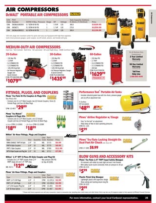 FINANCE IT
For more information, contact your local CarQuest representative. 25
* Please note finance payments vary with every transaction, based on transaction size, prevailing rates, credit history, and other factors.Terms may also vary.All programs subject to final approval by Affiliated Financial Services.
DeWALT®
PORTABLE AIR COMPRESSORS
Line
Code
Part
Number SCFM @ Max. Pressure Stage HP Voltage
Tank Capacity (Gallons)
H (Horiz.) V (Vertical) Price
COM DXCMLA1983054 5.7 SCFM @ 90 PSI 1 1.9 HP 120 30G V $1639.99
COM DXCM271 5.1 SCFM @ 90 PSI 1 1.7 HP 120 27G V $1259.99
COM DXCMLA1983012 6.0 SCFM @ 90 PSI 1 1.9 HP 120 30G V $1139.99
120 volt; plugs into standard outlet for quick and easy use Equipped with high flow regulator,
tank  tool pressure gauges, quick coupler, on/off switch, wheels, and handle with grip
Milton®
1/4 NPT 5-Piece M-Style Coupler and Plug Kit
• 
Includes one 1/4 FNPT coupler, three 1/4
MNPT plugs and one 1/4 FNPT plug
• 
Max pressure 300 PSI
• 
Air flow 40 SCFM
MIL S211
$
1299
Milton®
Air Hose Fittings, Plugs and Couplers
Type Size Quantity
MIL
KWIK-CHANGE®
FNPT M-Style S715 $6.99
MIL
FNPT A-Style Couplers S775 $8.99
MIL
FNPT L-Style Couplers S790 $11.99
Line
Code
Part
Number Price
1/4 10
1/4 10
1/4 10
MIL
NPT M Style Coupler and Plug Set S711 $7.99
1/4 10
AIR COMPRESSORS
Air
Compressors
Toll Free
Help Line
1-888-895-4549
MEDIUM-DUTY AIR COMPRESSORS
Cast Iron - Twin Cylinder - Belt Drive - Oil Lubricated - Oil Level Sight Glass - ASME Certified Tanks
20-Gallon
• 135 Max PSI
• 1.6 RHP
• 6.2 CFM@40 PSI
• 5.3 CFM@90 PSI
• 
120/240 Dual Volt
• 
Air Pressure Regulator,
Gauges and
Quick-Connect
COM PP1682066.MN
$
107999
30-Gallon
• 
155 Max PSI
• 
1.6 RHP
• 
6.2 CFM@40 PSI
• 
5.3 CFM@90 PSI
• 
120/240 Dual Volt
• 
Air Pressure Regulator, Gauges
 Quick-Connect
COM PLA1683066
$
143599
60-Gallon
• 
155 Max PSI
• 
3.7 RHP
• 
13.4 CFM@40 PSI
• 
11.5 CFM@90 PSI
• 240 Volt
COM PLA3706056
$
162999
On All Medium-Duty
Compressors
2 Year Limited
Warranty
Residential Use
90 Day Limited
Warranty
Commercial Use
Plews®
Tru-Flate 1/4 FNPT Input Safety Blowgun
• 
Oil resistant, soft rubber tip seals tight and won’t mar finishes
• 
With safety nozzle nozzle connected, limits air pressure to 30 psi
CPM 18-215
$
599
BLOW GUNS AND ACCESSORY KITS
Plastic Pistol Grip Blowgun
• 
Lightweight plastic with ergonomic design
• 
Brass valving and bushing ensure long life
CPM 18-325
$
299
Plews®
Tru-Match™
Couplers  Plugs Kits
• 
Contains one (1) 1/4 Male Coupler, one (1) Female
Coupler and two (2) Female Plugs and three (3) Male Plugs.
Plews®
Tru-Flate Hi-Flo Couplers  Plugs Kits
A-Style CPM 13-309G
$
1899
I/M-Style CPM 13-209R
$
1899
Ten Piece Kit
• 
Contains one (1) 1/4 Male Coupler, two (2) Female Couplers, three (3)
Female Plugs, and four (4) Male Plugs
CPM 13-907
$
2999
FITTINGS, PLUGS,AND COUPLERS
Plews®
Air Hose Fittings, Plugs and Couplers
Type Size Quantity
Line
Code
Part
Number Price
CPM
MNPT 1/4 I/M Plugs 12-225-2 $2.99
1/4 2
CPM
FNPT 1/4 I/M Plugs 12-235-2 $2.99
1/4 2
CPM
3/8 ID Hose Splicer 21-467 $2.99
3/8 1
CPM
1/4 I/M Coupler/Plug Set 13-201 $4.99
1/4 1
Performance Tool
®
Portable Air Tanks
• 
Includes industrial grade hose with tire chuck, pressure gauge
and on/off air adjustment dial
5-Gallon
PFT W10005
$
4899
Plews®
Airline Regulator w/Gauge
• 
Easy on the tool air adjustment
• 
Helps keep air flow at exact operating pressures.
CPM 41-135
$
599
Plews®
Tru-Flate Locking Straight-On
Dual Foot Air Chuckwith Shut-Off
CPM 17-395 $8.99
 