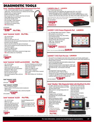 FINANCE IT
FINANCE IT
FINANCE IT
For more information, contact your local CarQuest representative. 27
* Please note finance payments vary with every transaction, based on transaction size, prevailing rates, credit history, and other factors.Terms may also vary.All programs subject to final approval by Affiliated Financial Services.
DIAGNOSTIC TOOLS
Diagnostic
Tools
Autel®
MaxiDiag MD808 PRO Professional Scan Tool
• 
4 840 x 480 LED display, 400MHz Processor and rechargeable battery
• 
32MB memory / Micro SD Card Slot for up to 16GB (SD Card Not Included)
• 
Affordable Service / All Systems Diagnostic
• 
AutoVIN and AutoSCAN DTC detection
• 
Read, test and Clear DTC for modules, freeze frame and live data
• 
Support OBDII protocols and test modes
• 
OLS, EPB, SBC, SAS, BMS and DPF
• 
DPF Forced Regen / Throttle Calibration
• 
Set inspection 12 service intervals
• 
I/M readiness and component testing
• 
FREE Lifetime Software
AIT MD808P
$
33699
Autel®
AutoLink®
AL529 and AL529HD
• 
320 x 240 LED display
• 
OBDII 16-Pin Cable
• 
Updates thru USB cable, print via PC
• 
Covers domestic,Asian and European Vehicle
Manufacturers 1996 to present
• 
Auto VIN for quick DTC definitions
• 
Read and erase DTCs for engine
• 
Read enhanced powertrain codes on GM, Ford
and Chrysler
• 
One-click I/M Readiness and LED Indicator
• 
Graph, record and playback live data and
display freeze frame data
• 
Support all 10 OBDII test modes
• 
Enhanced Mode 6 Diagnostics
• Tests 02
monitor, on-board monitor, component
and 02
sensor
• 
FREE Lifetime Software and 1-Year Warranty
Autel®
AutoLink®
AL529
AIT AL529
$
13299
Autel®
AutoLink®
AL529HD
• 
Deutsch-9  Deutsch-6 adapters
• 
Supports J1939  J1708 HD protocols vehicle manufacturers
1996 to Present
• 
Read enhanced powertrain system codes on GM/Ford/ChryslerAIT
AIT AL529HD
$
13299
Autel®
AutoLink®
AL629
• 
320 x 240 LED display
• 
OBDII 16-Pin Cable
• 
Updates thru USB cable, print via PC
• 
Covers domestic,Asian and European Vehicle Manufacturers 1996 to present
• 
Auto VIN for quick DTC definitions
• 
Read and erase DTCs for ABS, SRS, engine and transmission
• 
Graph, record and playback live data and display freeze frame data
• 
I/M emissions readiness
• 
Support all 10 OBDII test modes
• 
Enhanced Mode 6 Diagnostics
• Tests 02
monitor, on-board monitor, component and oxygen sensor
• 
FREE Lifetime Software and 1-Year Warranty
AIT AL629
$
20199
Autel®
AutoLink®
AL329
AIT AL329
$
5999
• 
320 x 240 LED display
• 
OBDII 16-pin cable
• 
Updates thru USB cable, print via PC
• 
Covers domestic,Asian and European
Vehicle Manufacturers 1996 to present
• 
Auto VIN for quick DTC definitions
• 
Read and erase DTCs for engine
• 
One-click I/M Readiness and LED
Indicator
• 
Display live and freeze frame data
• 
Support all 10 OBDII test modes
• 
FREE Lifetime Software and 1-Year
Warranty
LAUNCH®
X-431 Torque Diagnostic Tool
• 
10.1 IPS Display,Platform based onAndroid 7.1 Platform
• 
VIN Decoding for pre and post scans
• 
OE level access to module coding, resets, relearns,
and bi-directional functions
• 
Full Coverage -Asian,Euro,Domestic and Exotic vehicles
• Bluetooth™
Wireless OBD communication
• Google™
Play – download your apps
• 
Includes OBD1 connector kit
LCH 301190338
$
182999
X431 1 Year Tool Update LCH X431SW $649.99
LAUNCH®
X-431 Tech Pro-Line
LCH 301190226
$
126999
• 
The Launch Pro Line of diagnostic tools include vehicle coverage for over 30 makes, powerful special
test functions, accurate and ultra-fast live data and graphing, along with module coding capabilities and
Bluetooth wireless connectivity
• 
Launch Pro line tools feature openAndroid platforms allowing 3rd party
apps to be downloaded to the tablet
• 
Launch Pro line tools also feature remote diagnostics GOLO (sold
separately) that allows a shop to remotely analyse customer vehicle
data outside the shop - even thousands of miles away
PRO
• Drop-testedAndroid™
based scan tool tablet
with an IPS touch screen (8 - PRO,10.1 PRO 3)
• 
Extremely fast live data and graphing (8 graphs per page - PRO,
12 graphs per page PRO 3), 1-year software subscription, OBD-I
proprietary cables and connectors in a moulded case
LAUNCH J-Box 3
Pass-Though Reprogramming
• 
Works with all OEM J-2534 applications, also supports both J2534-1 and J-2534-2
• 
Supported BUS Protocols: CAN/ISO 15765/GMLAN, 2nd CAN (Dual or Single Wire),
Ford SCP (J1850PWM), GM Class2 (J1850VPW), Chrysler SCI (J2610), KWP2000 (ISO9141/14230)
• 
Compliant to SAE J2534 (Feb 2002), SAE J2534-1 (Dec 2004) and ISO 22900-1 MVCI Physical Layer
Vehicle Applications: GM’s Tech 2 WIN and GDS2, Toyota Tech stream, VW/Audi ODIS,
BMW ISTA, Jaguar Land Rover IDS, Honda HDS
LCH 301020526
$
192999
Autel®
MaxiSys®
Elite Diagnostic Tablet with MaxiFlash Pro ECU
• 
10 2848 x 1536 LCD touch screen, 4.4.4 Android
OS,WiFi, 1.8 GHz Quad-Core processor and 13,600
mAH lithium-polymer battery
• 
OBDII connector kit, docking/charging station and
carry case
• 
32GB SSD memory
• 
8-megapixel camera with flashlight
• 
J2534 MaxiFlash Elite and Bluetooth OBDII
MaxiSYS VCI 100
• 
MaxiSYS SuiteApplications: MaxiFIX,
Shop Manager and Remote Support
• 
Covers all domestic,Asian and
European vehicle manufacturers
1996 to present including
SuperCars
• Auto VIN and Auto SCAN technology
• 
Access repair records and test data
• 
Reset diesel emissions on light and
medium duty vehicles
• 
Service reset features
• 
Access all modules in all systems
• 
Bi-directional control
• 
Advanced coding and adaptations
• 
FREE 2-Year Software and 2-Year Warranty
AIT MSELITE
* 
Contact your local store
for pricing and availability J2534
MaxiFlash Pro
Bluetooth®
VCI
 