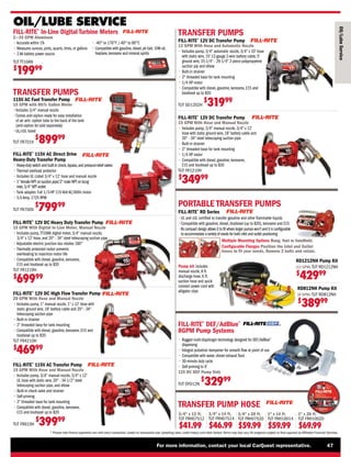 For more information, contact your local CarQuest representative. 47
* Please note finance payments vary with every transaction, based on transaction size, prevailing rates, credit history, and other factors.Terms may also vary.All programs subject to final approval by Affiliated Financial Services.
TRANSFER PUMPS
FILL-RITE®
12V DC High Flow Transfer Pump
20 GPM With Hose and Manual Nozzle
• 
Includes pump, 1 manual nozzle, 1 x 12' hose with
static ground wire, 18' battery cable and 20 - 34
telescoping suction pipe
• 
Built-in strainer
• 
2 threaded base for tank mounting
• 
Compatible with diesel, gasoline, kerosene, E15 and
biodiesel up to B20
TUT FR4210H
$
46999
FILL-RITE®
12V DC Transfer Pump
15 GPM With Hose and Manual Nozzle
• 
Includes pump, 3/4 manual nozzle, 3/4 x 12'
hose with static ground wire, 18' battery cable and
20 - 34 steel telescoping suction pipe
• 
Built-in strainer
• 
2 threaded base for tank mounting
• 
1/4 HP motor
• 
Compatible with diesel, gasoline, kerosene,
E15 and biodiesel up to B20
TUT FR1210H
$
34999
FILL-RITE®
115V AC Transfer Pump
15 GPM With Hose and Manual Nozzle
• 
Includes pump, 3/4 manual nozzle, 3/4 x 12'
UL hose with static wire, 20 - 34-1/2 steel
telescoping suction pipe, and elbow
• 
Built-in check valve and strainer
• Self-priming
• 
2 threaded base for tank mounting
• 
Compatible with diesel, gasoline, kerosene,
E15 and biodiesel up to B20
TUT FR610H
$
39999
OIL/LUBE SERVICE
Oil/Lube
Service
TRANSFER PUMP HOSE
3/4 x 12 ft.
TUT FRH07512
$41.99
3/4 x 14 ft.
TUT FRH07514
$46.99
3/4 x 20 ft.
TUT FRH07520
$59.99
1 x 20 ft.
TUT FRH10020
$69.99
1 x 14 ft.
TUT FRH10014
$59.99
FILL-RITE®
DEF/AdBlue®
8GPM Pump Systems
• 
Rugged multi-diaphragm technology designed for DEF/AdBlue®
dispensing
• 
Integral pulsation dampener for smooth flow at point of use
• 
Compatible with water, diesel exhaust fluid
• 
30-minute duty cycle
• 
Self-priming to 6'
12V DC DEF Pump Only
TUT DF012N
$
32999
115V AC Fuel Transfer Pump
15 GPM with 807c Gallon Meter
•
Includes 3/4 manual nozzle
•
Comes anti-siphon ready for easy installation
of an anti- siphon tube to the back of the tank
(anti-siphon kit sold separately)
•UL/cUL listed
TUT FR701V
$
89999
TRANSFER PUMPS
FILL-RITE®
115V AC Direct Drive
Heavy-Duty Transfer Pump
• 
Heavy-duty switch and built-in check,bypass,and pressure-relief valves
• 
Thermal overload protector
• 
Includes UL Listed 3/4 x 12' hose and manual nozzle
• 
1 female NPT on suction pipe/2 male NPT on bung
inlet,3/4 NPT outlet
• 
Tank adapter. Full 1/3-HP 115-Volt AC/60Hz motor
• 
5.5-Amp, 1725 RPM
TUT FR700V
$
79999 PORTABLE TRANSFER PUMPS
Multiple Mounting Options Bung, foot or handheld.
Configurable Flanges Position the Inlet and Outlet
hoses to fit your needs. Remove 2 bolts and rotate.
FILL-RITE®
RD Series
•
UL and cUL certified to transfer gasoline and other flammable liquids
•
Compatible with gasoline, diesel, biodiesel (up to B20), kerosene and E15
•
Its compact design allows it to fit where larger pumps won’t and it is configurable
to accommodate a variety of needs for both inlet and outlet positioning
RD1212NH Pump Kit
(12 GPM) TUT RD1212NH
$
42999
RD812NH Pump Kit
(8 GPM) TUT RD812NH
$
38999
Pump kit includes
manual nozzle, 8 ft.
discharge hose, 6 ft.
suction hose and quick
connect power cord with
alligator clips
FILL-RITE®
12V DC Transfer Pump
13 GPM With Hose and Automatic Nozzle
• 
Includes pump, 3/4 automatic nozzle, 3/4 x 10' hose
with static wire, 15' 12-gauge 2-wire battery cable, 5'
ground wire, 15-1/4 - 29-1/4 2-piece polypropylene
suction pip and elbow
• 
Built-in strainer
• 
2 threaded base for tank mounting
• 
1/4 HP motor
• 
Compatible with diesel, gasoline, kerosene, E15 and
biodiesel up to B20
TUT SD1202H
$
31999
FILL-RITE®
In-Line Digital Turbine Meters
2—35 GPM Aluminum
FILL-RITE®
12V DC Heavy Duty Transfer Pump
15 GPM With Digital In-Line Meter, Manual Nozzle
• 
Includes pump,TT10AN digital meter, 3/4 manual nozzle,
3/4 x 12' hose, and 20 - 34 steel telescoping suction pipe
• 
Adjustable electric junction box rotates 180°
• 
Thermally protected motor prevents
overheating to maximize motor life
• 
Compatible with diesel, gasoline, kerosene,
E15 and biodiesel up to B20
TUT FR1219H
$
69999
• 
Accurate within 1%
• 
Measures ounces, pints, quarts, litres, or gallons
• 
2 AA battery power source
• 
-40° to 176°F /-40° to 80°C
• 
Compatible with gasoline,diesel,jet fuel,10W oil,
heptane,kerosene and mineral spirits
TUT TT10AN
$
19999
 