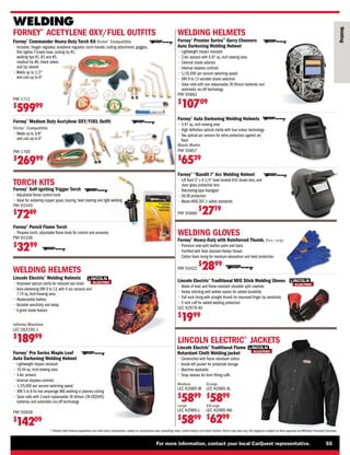 For more information, contact your local CarQuest representative. 55
* Please note finance payments vary with every transaction, based on transaction size, prevailing rates, credit history, and other factors.Terms may also vary.All programs subject to final approval by Affiliated Financial Services.
WELDING
Welding
WELDING HELMETS
WELDING HELMETS
Forney®
Medium Duty Acetylene OXY/FUEL Outfit
Victor®
Compatible
• 
Welds up to 3/8
and cuts up to 6
FNY 1705
$
26999
Lincoln Electric®
Welding Helmets
• 
Improved optical clarity for reduced eye strain
• 
Auto-darkening DIN 9 to 13, with 4 arc sensors and
7.74 sq. Inch Viewing area
• 
Replaceable battery
• 
Variable sensitivity and delay
• 
A grind mode feature
Inferno Machine
LEC CK3195-1
$
18999
FORNEY®
ACETYLENE OXY/FUEL OUTFITS
Forney®
Auto Darkening Welding Helmets
• 
5.97 sq. inch viewing area
• 
High definition optical clarity with true colour technology
• 
Two optical arc sensors for extra protection against arc
flash
Black Matte
FNY 55857
$
6539
Forney®
“Bandit I” Arc Welding Helmet
• 
Lift front 2 x 4-1/4 heat treated #10 shade lens, and
clear glass protective lens
• 
Ratcheting-type headgear
• 
UV/IR protection
• 
Meets ANSI Z87.1 safety standards
FNY 55666
$
2719
Forney®
Pro Series Maple Leaf
Auto Darkening Welding Helmet
• 
Lightweight impact resistant
• 
10.44 sq.-inch viewing area
• 
4 Arc sensors
• 
Internal stepless controls
• 
1/25,000 per second switching speed
• 
DIN 5 to 8 for low amperage MIG welding or plasma cutting
• 
Solar cells with 2-each replaceable 3V lithium (3V-CR2045)
batteries and automatic on/off technology
FNY 55939
$
14209
Forney®
Pencil Flame Torch
• 
Propane torch, adjustable flame knob for control and economy
FNY 61539
$
3299
Forney®
Premier Series™
Gerry Cheevers
Auto Darkening Welding Helmet
• 
Lightweight impact resistant
• 
2 Arc sensors with 5.97 sq. inch viewing area
• 
External shade selector
• 
Internal stepless controls
• 
1/25,000 per second switching speed
• 
DIN 9 to 13 variable shade selection
• 
Solar cells with non-replaceable 3V lithium batteries and
automatic on/off technology
FNY 55862
$
10709
TORCH KITS
Forney®
Self-Igniting Trigger Torch
• 
Adjustable flame control knob
• 
Ideal for soldering copper pipes, brazing, heat treating and light welding
FNY 61545
$
7249
Forney®
Commander Heavy-Duty Torch Kit Victor®
Compatible
• 
Includes: Oxygen regulator, acetylene regulator, torch handle, cutting attachment, goggles,
flint lighter,T-Grade hose, cutting tip #1,
welding tips #1, #3 and #5,
rosebud tip #8, check valves
and tip cleaner
• 
Welds up to 1/2
and cuts up to 8
FNY 1711
$
59999
WELDING GLOVES
Forney®
Heavy-Duty with Reinforced Thumb, Blue, Large
• 
Premium side-split leather palm and back
• 
Fortified with heat resistant Kevlar thread
• 
Cotton foam lining for moisture absorption and heat protection.
FNY 53422
$
2899
Lincoln Electric®
Traditional MIG Stick Welding Gloves
• 
Made of heat and flame resistant shoulder split cowhide
• 
Kevlar stitching with welted seams for added durability
• 
Full sock lining with straight thumb for improved finger tip sensitivity
• 
5 inch cuff for added welding protection
LEC K2979-All
$
1999
LINCOLN ELECTRIC®
JACKETS
Lincoln Electric®
Traditional Flame
Retardant Cloth Welding jacket
• 
Constructed with flame retardant cotton
• 
Inside left pocket for protected storage
• 
Machine washable
• 
Snap sleeves for form fitting cuffs
Medium
LEC K2985-M
$
5899
Large
LEC K2985-L
$
5899
XLarge
LEC K2985-XL
$
5899
XXLarge
LEC K2985-XXL
$
6299
 