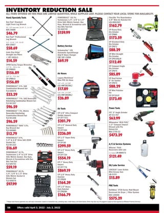 58	 Offers valid April 3, 2022 - July 2, 2022
* Please note finance payments vary with every transaction, based on transaction size, prevailing rates, credit history, and other factors.Terms may also vary.All programs subject to final approval by Affiliated Financial Services.
INVENTORY REDUCTION SALE
ALL ITEMS OFFERED ON THIS PAGE ARE LIMITED QUANTITIES, WHILE SUPPLIES LAST. PLEASE CONTACT YOUR LOCAL STORE FOR AVAILABILITY.
Hand/Specialty Tools
Ken-Tool®
Standard
Light Truck Lug Wrench
25, 7/8 deep well, 15/16, 1, 1-1/16
KEN 35690
$46.79
Ken-Tool® Professional
Lug Wrench
3/4, 13/16, 7/8, 15/16
KEN 35657
$58.69
Irwin Vise Grips®
Straight Jaw Pliers
7 PET 0302L3
$14.59
CP89 Series Torque Wrenches
1/4 50 — 250 in.-lbs.
CP CP8905
$156.89
3/8 15 — 75 ft.-lbs.
CP CP8910
$156.89
POWERBUILT®
5 Pc. SAE
Combination Wrench Set
TLS 640079
$23.29
POWERBUILT®
7 Pc. SAE Reversible
Ratcheting Combination Wrench Set
TLS 941207
$96.59
POWERBUILT®
7 Pc. Metric
Reversible Ratcheting
Combination Wrench Set
TLS 941206
$96.59
POWERBUILT®
TORX®
6 Pc.
Key Wrench Set
TLS 640685
$12.79
POWERBUILT®
8 Pc.
1/4  3/8 Drive SAE ZEON
Socket Set
TLS 941323
$16.69
POWERBUILT®
61 Pc.
Technicians 1/4  3/8 Drive
SAE/Metric Socket, Hex Keys,
Wrench  Screwdriver with Hex
Bits Tool Set
TLS 640743
$59.19
POWERBUILT®
82 Pc.
1/4, 3/8  1/2 Drive
SAE/Metric Socket 
Wrench Set
TLS 640076
$97.99
Air Tools
CP 3/8 Ultra Compact
Stubby Impacts
CP CP7731C
$201.79
CP 1/2 General-Duty
Impact
CP CP734H
$236.09
CP 1/2 Super-Duty
Impact
CP CP749
$299.59
CP 3/4 Heavy-Duty
Impact
CP CP772H
$554.19
CP 1 Heavy-Duty
Impact
CP CP7776
$869.19
CP 3/8 Heavy Duty
Ratchet
CP CP828
$164.39
CP 1/2 Heavy
Duty Ratchet
CP CP828H
$166.79
Flexzilla®
Pro Reactionless
3/8 Mini Air Ratchet Kit
LEG AT8535FZ
$162.79
CP Heavy-Duty
Die Grinder
CP CP860
$173.59
CP Standard-Duty
Die Grinder
CP CP872
$88.29
CP Mini Straight
Die Grinder
CP CP9105Q-B
$112.49
CP Compact Angle
Die Grinder
CP CP875
$85.89
CP Dual Action
6 Air Sander
CP CP870
$88.29
CP Mini Polisher
Kit
CP CP7201P
$173.49
Battery Service
Schumacher®
12V
Automatic SpeedCharge
Ship’N Shore Charger
CBC SSF-1500A
$69.19
PBE Tools
DeVilbiss®
CT30 Series Wall Mount
Desiccant Air Dryer / Filter System
DEV 130500
$575.29
Oil/Lube Service
LINCOLN®
Lever Action
Mini Grease Gun
LIN G103
$15.89
Air Hoses
Legacy Workforce®
Blue PVC Air Hose
3/8 x 25', 1/4 NPT
LEG HWF3825BL2
$17.89
3/8 x 50', 1/4 NPT
LEG HWF3850BL2
$26.89
Power Tools
ITC®
5 Angle Grinder
JET 011707
$63.99
Milwaukee®
M18 FUEL™
1/2 Compact Impact
Wrench with Pin
Detent Kit
MLK 2755-22
$473.29
A/C  Service Systems
Mityvac®
Fluid
Reservoirs with Lids
5.3 Gallon LIN MVA573
$121.49
POWERBUILT®
161 Pc.
Technicians 1/4, 3/8  1/2
Drive SAE/Metric Socket, Hex
Keys, Wrench  Screwdriver with
Hex Bits Tool Set
TLS 640745
$159.99
 