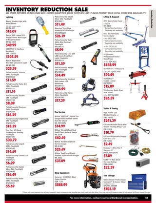 For more information, contact your local CarQuest representative. 59
* Please note finance payments vary with every transaction, based on transaction size, prevailing rates, credit history, and other factors.Terms may also vary.All programs subject to final approval by Affiliated Financial Services.
INVENTORY REDUCTION SALE
ALL ITEMS OFFERED ON THIS PAGE ARE LIMITED QUANTITIES, WHILE SUPPLIES LAST. PLEASE CONTACT YOUR LOCAL STORE FOR AVAILABILITY.
Inventory
Reduction
Lighting
Bayco®
Trouble Light with
Metal Shield
25' with single outlet
BAY SL-425
$18.09
Bayco®
950 Lumen LED
Single Fixture Work Light
w/Magnetic Base
BAY SL-1504
$49.99
HEMIPRO™
3 Cordless
Worklight
SWL 113303
$105.59
Bayco®
Nightstick®
Mini-TAC Gooseneck Light
BAY MT-130
$25.59
Police Security Trifecta
3AAA Flashlight
BFS 98063
$11.59
Police Security Radar 2.0
6AAA Flashlight
BFS 99725
$11.19
Police Security Stealth
1AA Flashlight
BFS 99748
$8.09
Police Security Discovery
3AAA Flashlight
BFS 98294
$16.29
Police Security Knightstick
2AA Flashlight
BFS 99276
$18.39
Trac-Tact 3C Blood
Tracking and Hunting
Flashlight
BFS 99449
$33.79
Police Security Culprit
3AAA Flashlight
BFS 99553
$14.69
Police Security Covert 1AA
Flashlight
BFS 99571
$6.29
Police Security Zephyr
Silver 2AA Flashlight
BFS 99639
$16.49
Police Security Radar
3AAA Flashlight
BFS 99822
$5.69
Police Security Sleuth
Silver 2AA Flashlight
BFS 99627
$11.49
Energizer®
2AA High
Intensity LED Flashlight
BFS EMHIL21E
$26.19
Police Security Mole
1AAA Mini Tactical
Flashlight
BFS 99510
$5.99
Police Security Lure 3AA
LED Hands-Free Work
Light/Flashlight
BFS 99519
$11.59
Police Security Hanger
3AA Flashlight
BFS 99646
$14.49
Police Security Blackout
High Lumen LED
Headlamp
BFS 99434
$36.99
Police Security Havoc
3AAA Flashlight
BFS 99706
$17.29
Trailer  Towing
High Profile LED
Minibar Strobe, 16
SWL 16031
$241.29
Erickson Ratchet Strap with
Double Floating Ring 1 x 15'
ERI 01314
$10.79
Erickson Adjustable Bungey
Cord 8mm x 72
ERI 01601
$2.49
Hopkins®
4-Wire Flat Y
Harness 20
HPK 1200482045
$7.89
CURT™
9 Raw Steel
Receiver Tubing
TOW 49090
$22.39
Shop Equipment
Generac®
3100PSI E-Start
Power Washer
GEN 7132
$588.99
Tire Service
Milton®
EXELAIR™
Digital Tire
Gauge with Extended Swivel
Dual Air Chuck
MIL EX516DIG
$14.99
Milton®
Straight Foot Dual
Head Chuck Inflator Gauge
MIL S516
$42.49
Milton®
Dual Head Chuck
Service Gauge
MIL S-982
$25.69
Milton®
Dual Head Chuck
Bayonet Style Inflator Gauges
MIL S522
$37.09
Tool Storage
International®
Professional
Series 42 6-Drawer Chest
Black (not shown)
SPG PRT-4206BK
$703.19
Lifting  Support
OTC®
Heavy Duty Crane
2,200 LB
OTC 1819
* 
Contact your local store
for pricing and availability
OTC®
Air/Hydraulic
Service Jack
6-Ton OTC 5106
* 
Contact your local store
for pricing and availability
10-Ton OTC 5110
* 
Contact your local store
for pricing and availability
TEQ Correct
Professional Series
Shop Press
20-Ton EQP 3022
$548.99
AUTOCRAFT®
Trolley Jack
2-1/2-Ton EQP AC3490
$29.49
AUTOCRAFT®
Engine Leveler
EQP AC932
$15.89
TEQ Correct Quick Start
Jack Stand
3-Ton EQP TQ43002
$26.59
 