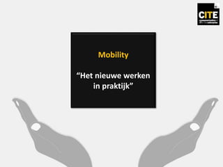 Mobility
“Het nieuwe werken
in praktijk”
 