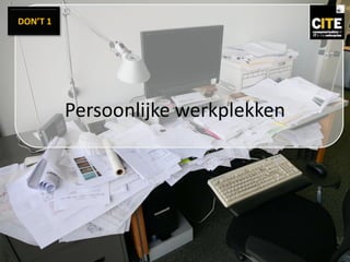 DON’T 1
Persoonlijke werkplekken
 