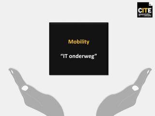 Mobility
“IT onderweg”
 