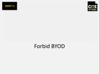 Forbid BYOD
DON’T 1
 