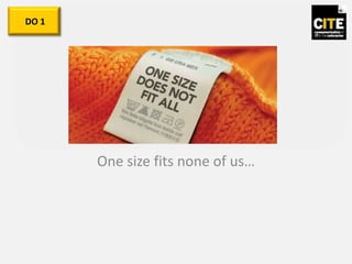 One size fits none of us…
DO 1
 