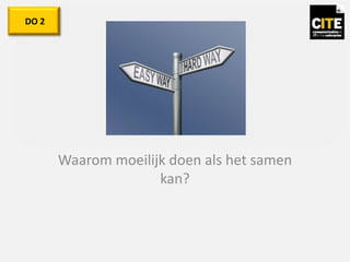 Waarom moeilijk doen als het samen
kan?
DO 2
 