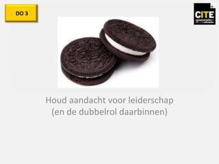 Houd aandacht voor leiderschap
(en de dubbelrol daarbinnen)
DO 3
 