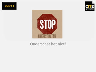 Onderschat het niet!
DON’T 1
 