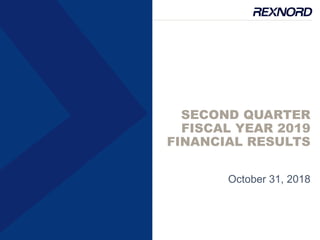 SECOND QUARTER
FISCAL YEAR 2019
FINANCIAL RESULTS
October 31, 2018
 