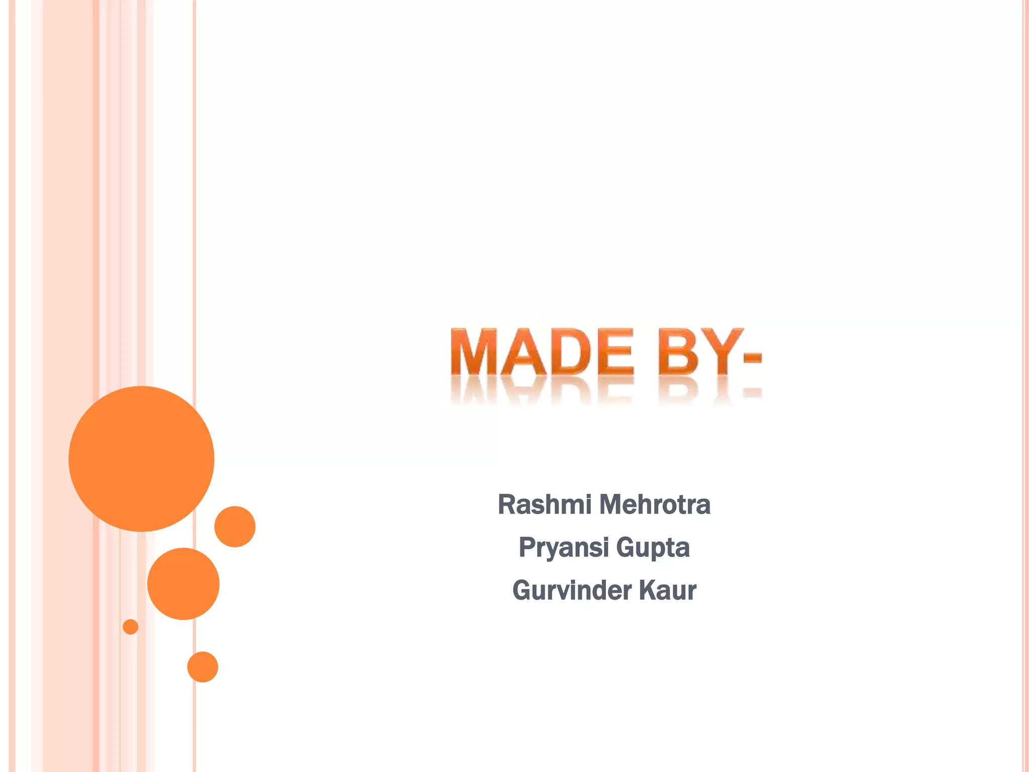 Rashmi Mehrotra
Pryansi Gupta
Gurvinder Kaur
 