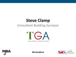 Steve Clamp
Consultant Building Surveyor
#PerfectRoof
 