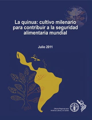 i
La quinua: Cultivo milenario para
contribuir a la seguridad
alimentaria mundial
Julio, 2011
 