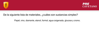 De la siguiente lista de materiales, ¿cuáles son sustancias simples?
Papel, vino, diamante, etanol, formol, agua oxigenada, glucosa y cromo.
 
