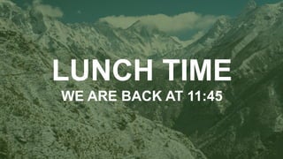 w w w . D o m a i n . c o m Page 13
www.MainSlide.com
© All Rights Reserved.
Confidential
LUNCH TIME
WE ARE BACK AT 11:45
 