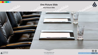 w w w . D o m a i n . c o m Page 2
www.MainSlide.com
© All Rights Reserved.
Confidential
One Picture Slide
One Picture Slide
The key is always you
 