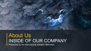 w w w . D o m a i n . c o m Page 21
www.MainSlide.com
© All Rights Reserved.
Confidential
About Us
INSIDE OF OUR COMPANY
Presented by the international speaker: Mainslide
 