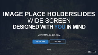 w w w . D o m a i n . c o m Page 22
www.MainSlide.com
© All Rights Reserved.
Confidential
DESIGNED WITHYOU IN MIND
WWW.MAINSLIDE.COM
TRY FOR FREE
IMAGE PLACE HOLDERSLIDES
WIDE SCREEN
BUY NOW
140 / 150
 