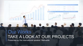 w w w . D o m a i n . c o m Page 25
www.MainSlide.com
© All Rights Reserved.
Confidential
Our Works
TAKE A LOOK AT OUR PROJECTS
Presented by the international speaker: Mainslide
 