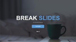 w w w . D o m a i n . c o m Page 29
www.MainSlide.com
© All Rights Reserved.
Confidential
BREAK SLIDESAll in one powerful presentation
FEATURES
 