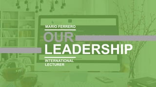 w w w . D o m a i n . c o m Page 39
www.MainSlide.com
© All Rights Reserved.
Confidential
INTERNATIONAL
LECTURER
OUR
LEADERSHIP
MARIO FERRERO
 