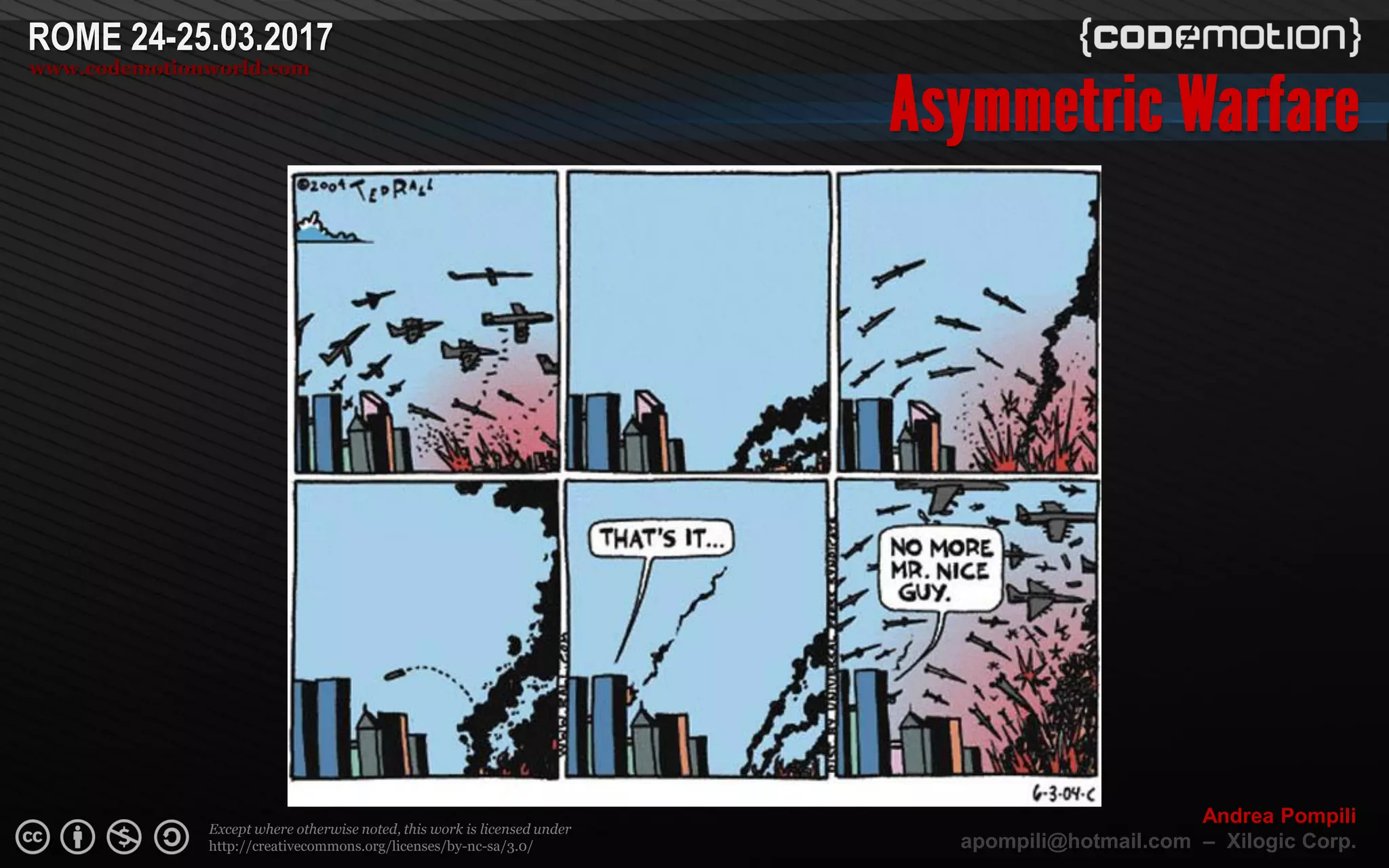 Page  ‹N›
Except where otherwise noted, this work is licensed under
http://creativecommons.org/licenses/by-nc-sa/3.0/
ROME 24-25.03.2017
www.codemotionworld.com
Andrea Pompili
apompili@hotmail.com – Xilogic Corp.
 