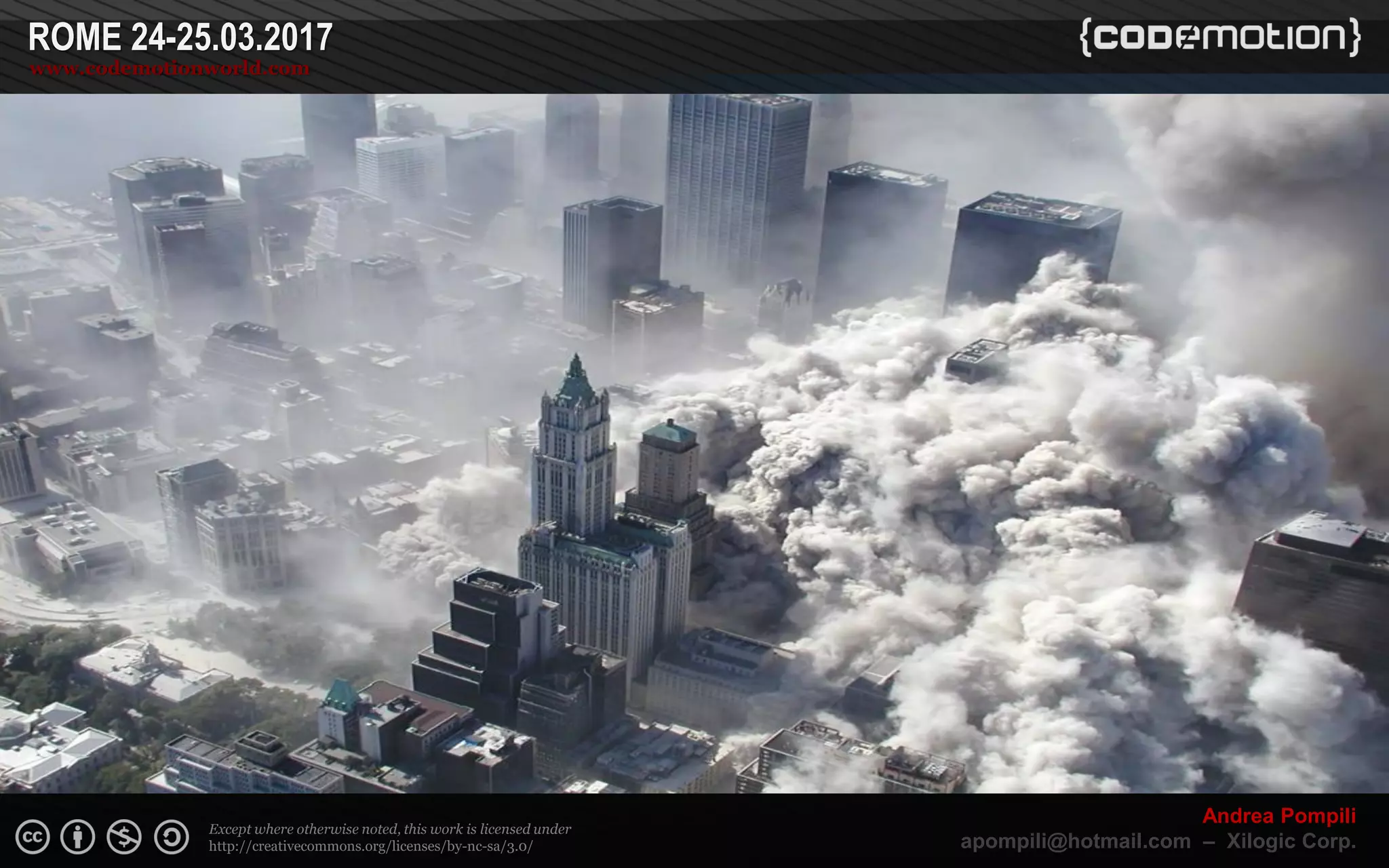 Page  ‹N›
Except where otherwise noted, this work is licensed under
http://creativecommons.org/licenses/by-nc-sa/3.0/
ROME 24-25.03.2017
www.codemotionworld.com
Andrea Pompili
apompili@hotmail.com – Xilogic Corp.
 