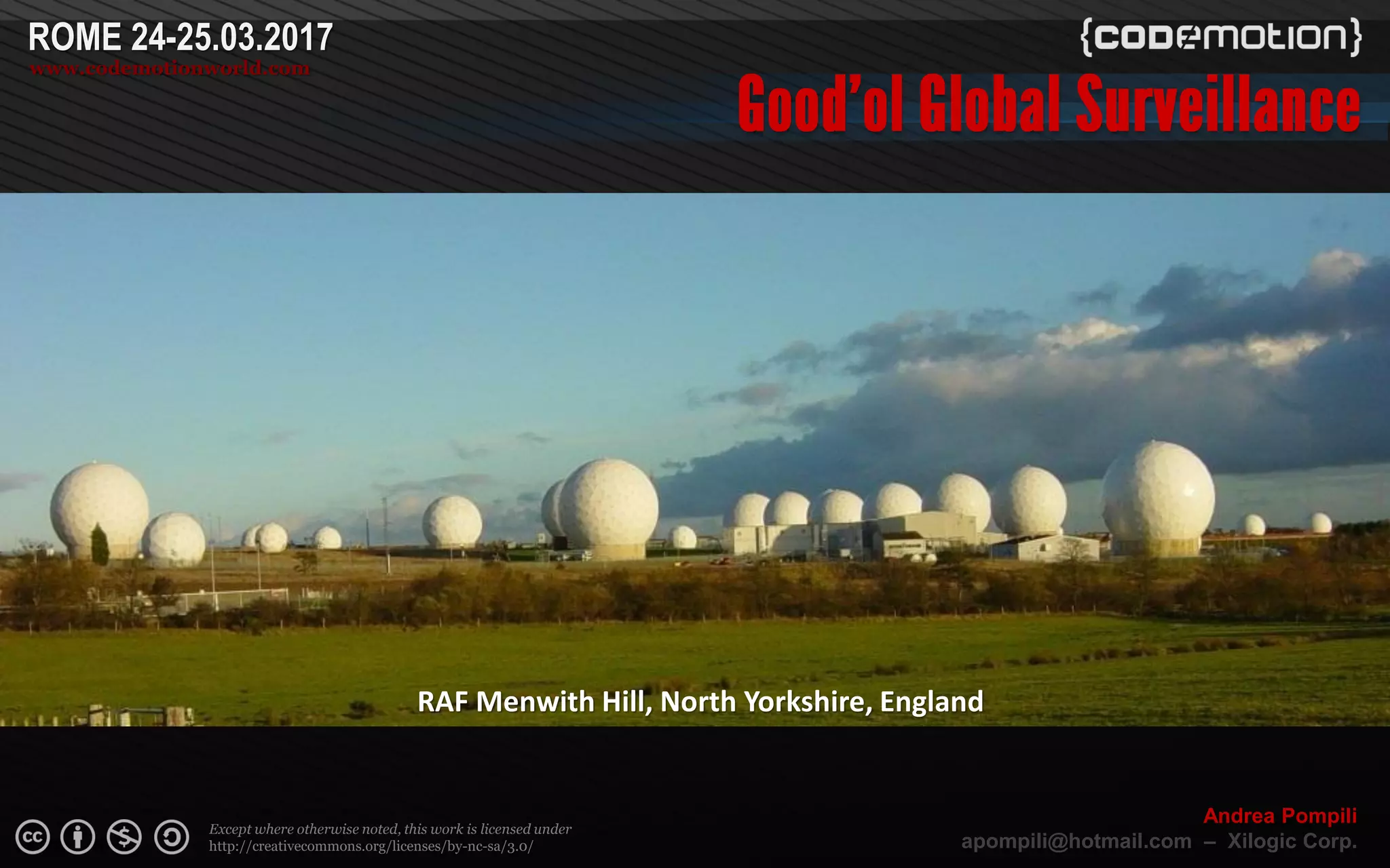 Page  ‹N›
Except where otherwise noted, this work is licensed under
http://creativecommons.org/licenses/by-nc-sa/3.0/
ROME 24-25.03.2017
www.codemotionworld.com
Andrea Pompili
apompili@hotmail.com – Xilogic Corp.
RAF Menwith Hill, North Yorkshire, England
 