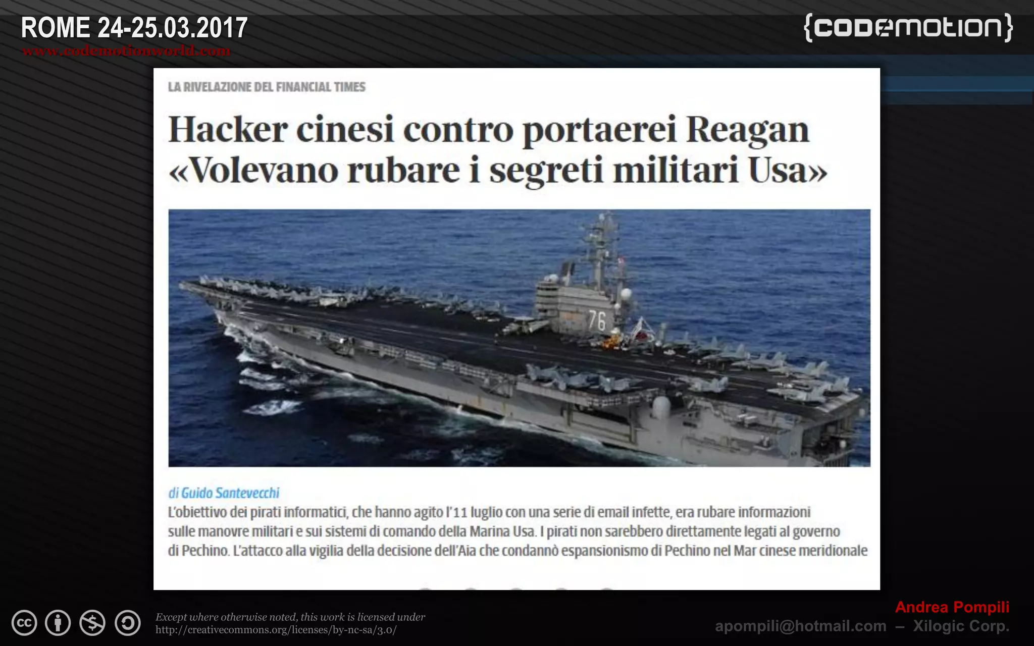 Page  ‹N›
Except where otherwise noted, this work is licensed under
http://creativecommons.org/licenses/by-nc-sa/3.0/
ROME 24-25.03.2017
www.codemotionworld.com
Andrea Pompili
apompili@hotmail.com – Xilogic Corp.
 