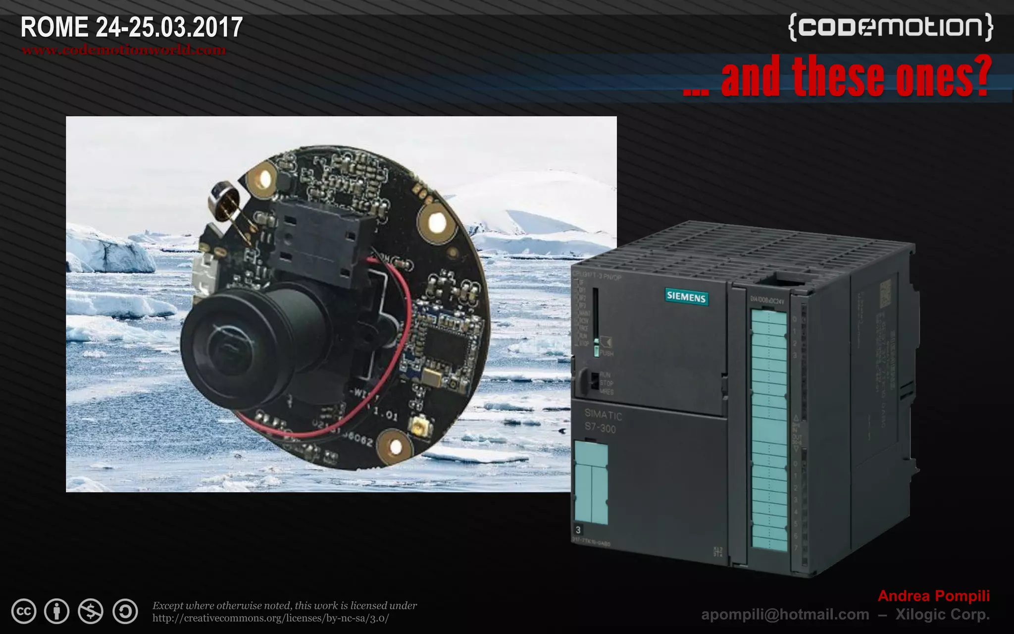 Page  ‹N›
Except where otherwise noted, this work is licensed under
http://creativecommons.org/licenses/by-nc-sa/3.0/
ROME 24-25.03.2017
www.codemotionworld.com
Andrea Pompili
apompili@hotmail.com – Xilogic Corp.
 