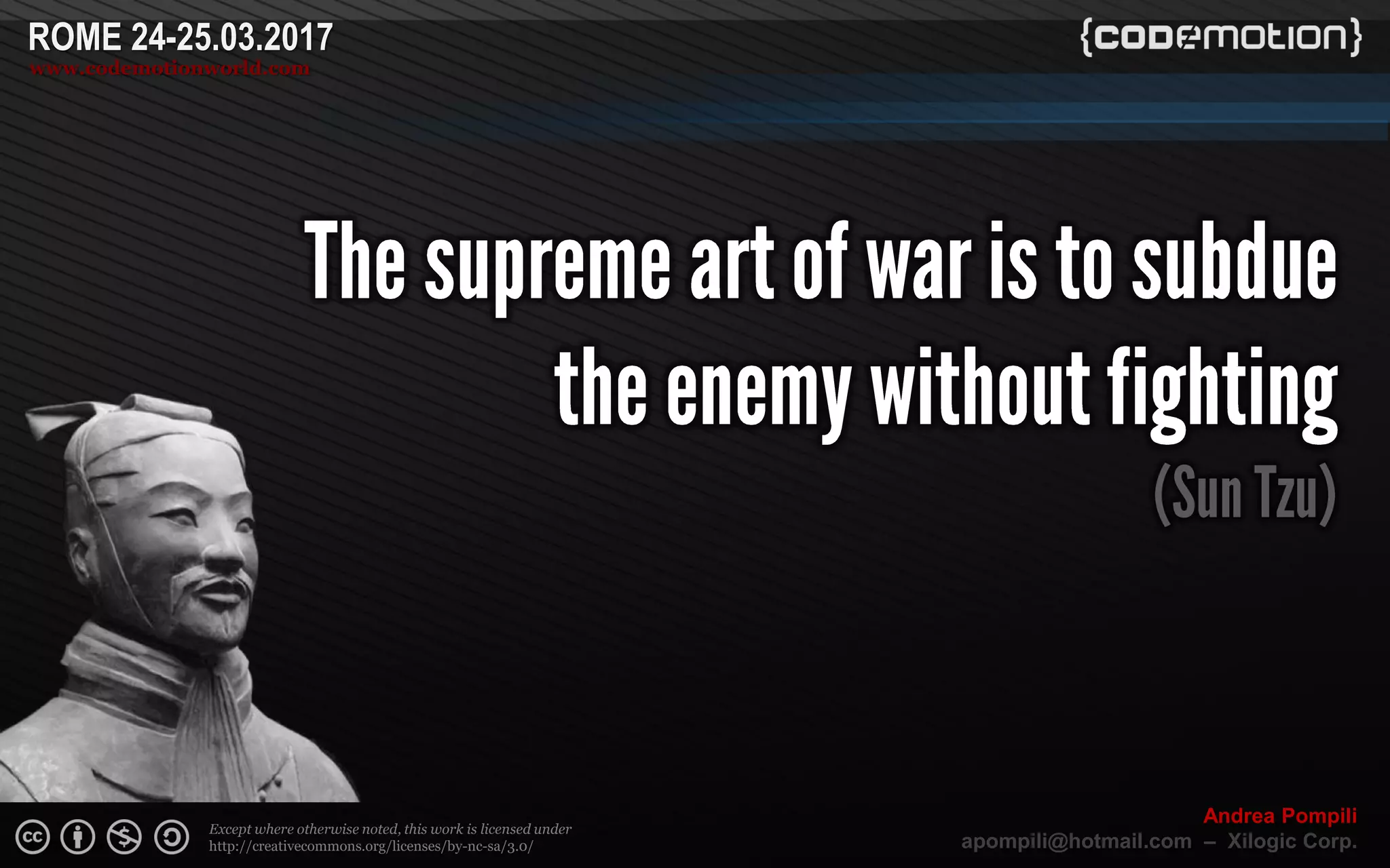 Page  ‹N›
Except where otherwise noted, this work is licensed under
http://creativecommons.org/licenses/by-nc-sa/3.0/
ROME 24-25.03.2017
www.codemotionworld.com
Andrea Pompili
apompili@hotmail.com – Xilogic Corp.
 